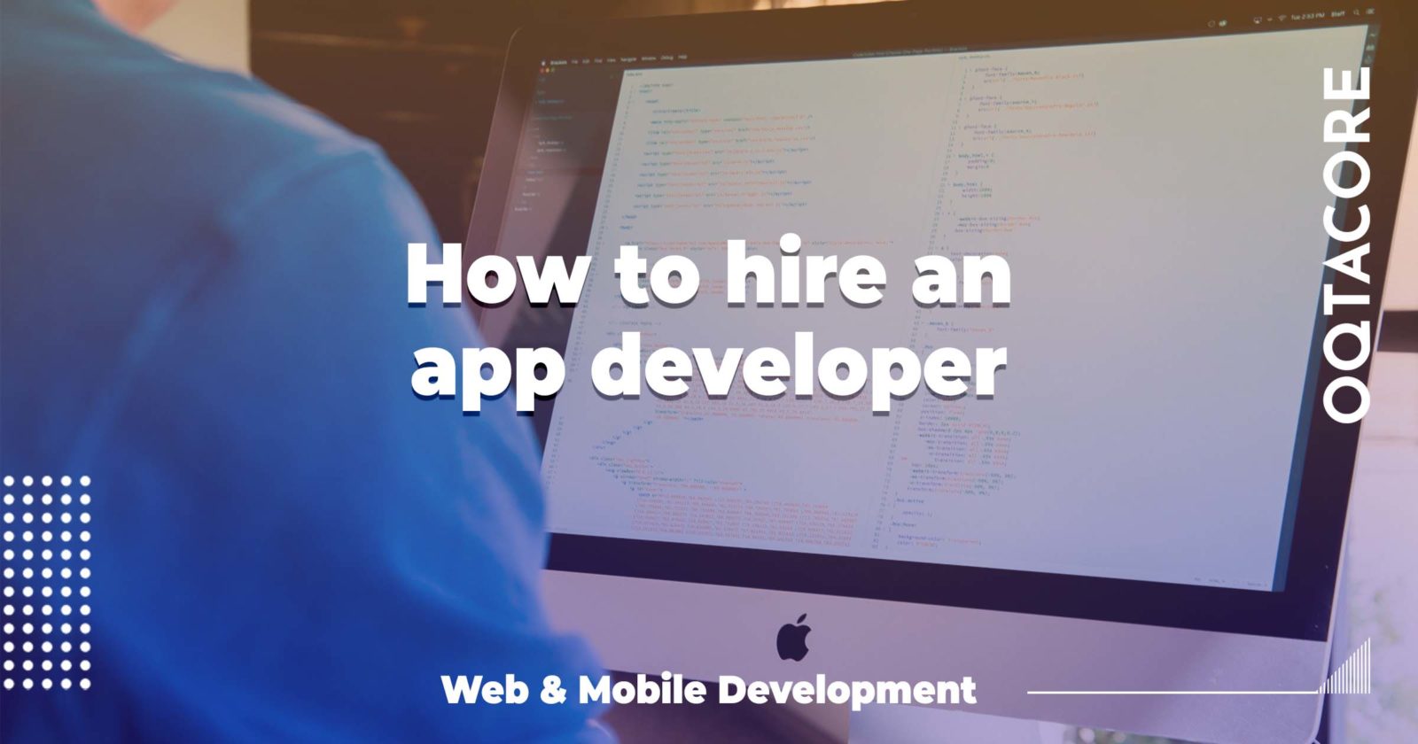 How To Hire An App Developer - OQTACORE Blog
