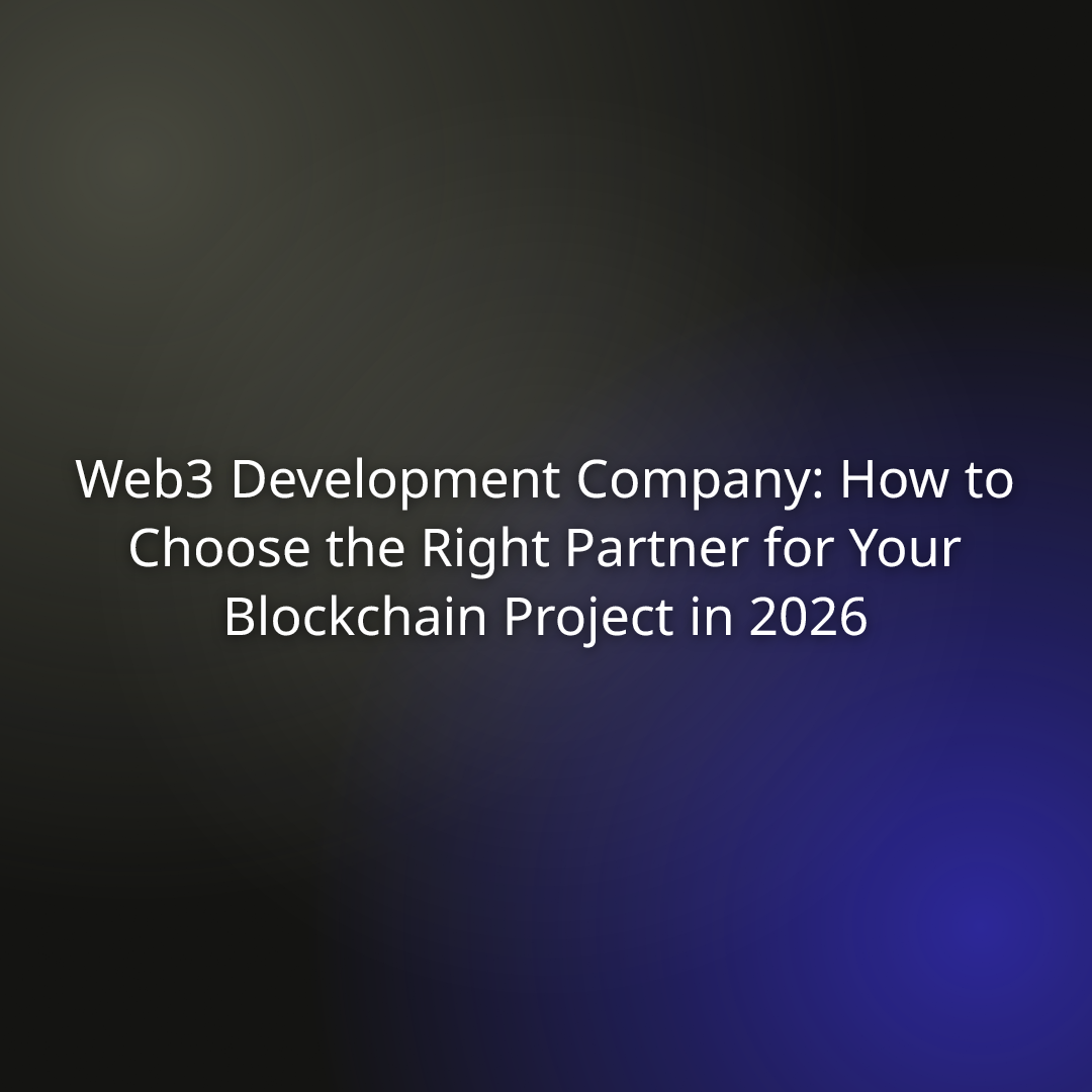 Web3 Development Company: How To Choose The Right Partner For Your ...