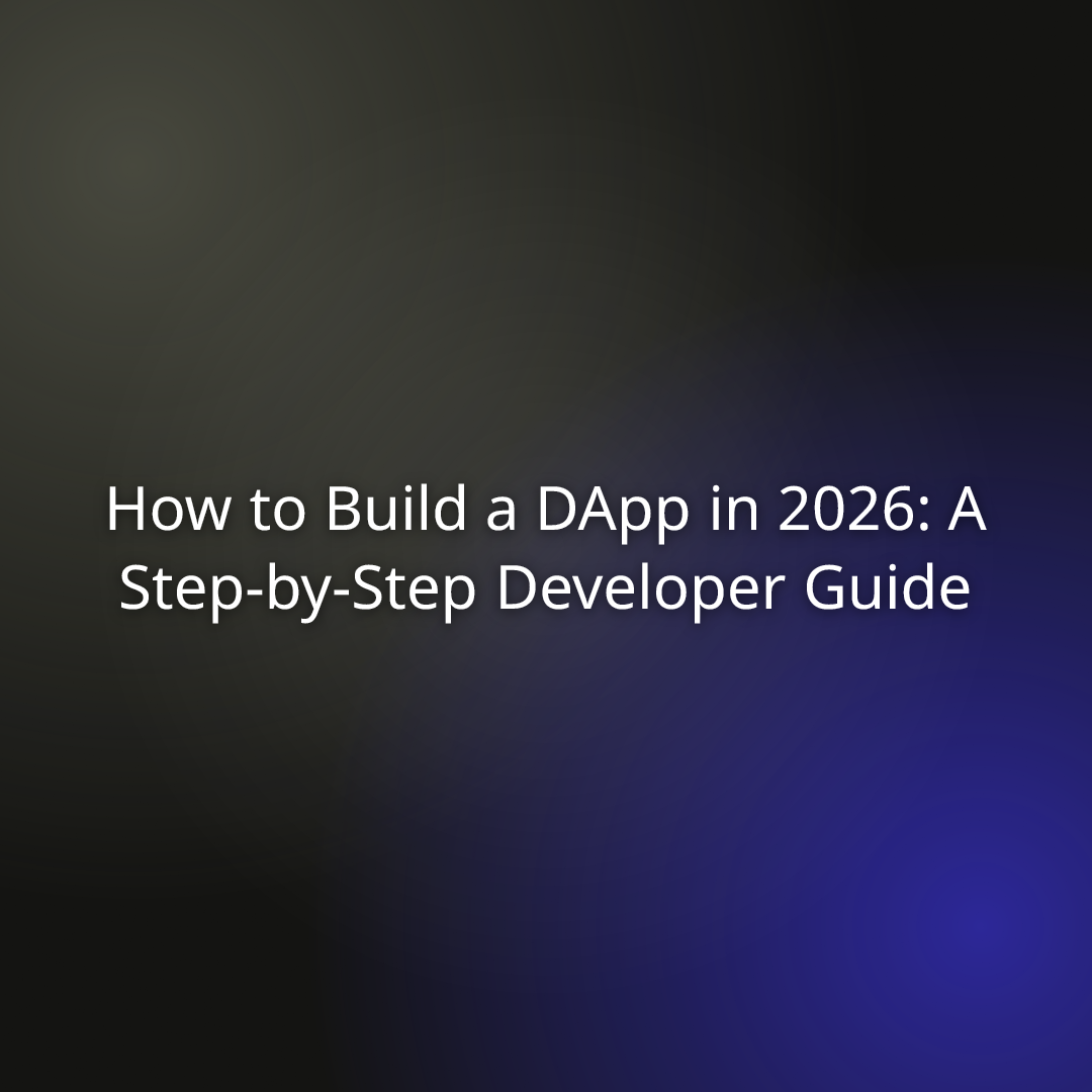 How To Build A DApp In 2026: A Step-by-Step Developer Guide - OQTACORE Blog