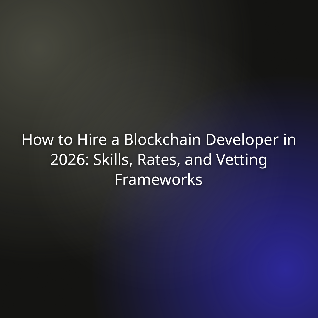 How To Hire A Blockchain Developer In 2026: Skills, Rates, And Vetting ...